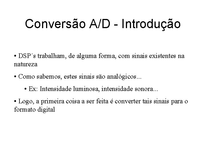 Conversão A/D - Introdução • DSP´s trabalham, de alguma forma, com sinais existentes na