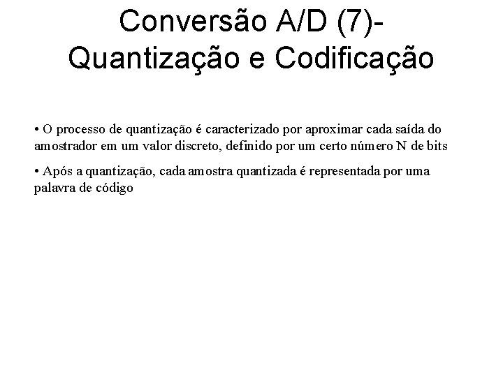 Conversão A/D (7)Quantização e Codificação • O processo de quantização é caracterizado por aproximar