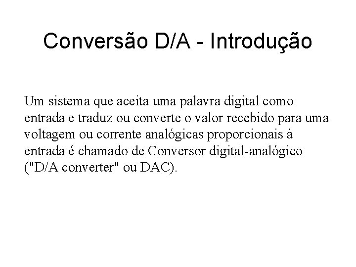 Conversão D/A - Introdução Um sistema que aceita uma palavra digital como entrada e