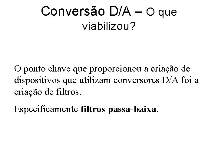 Conversão D/A – O que viabilizou? O ponto chave que proporcionou a criação de