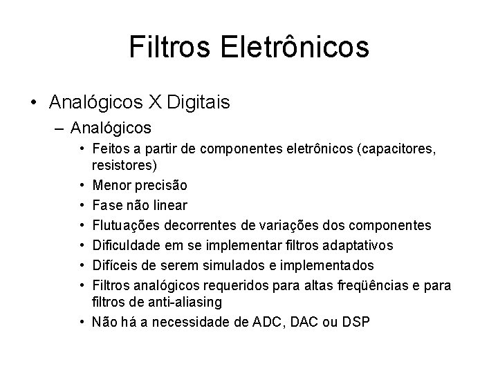 Filtros Eletrônicos • Analógicos X Digitais – Analógicos • Feitos a partir de componentes