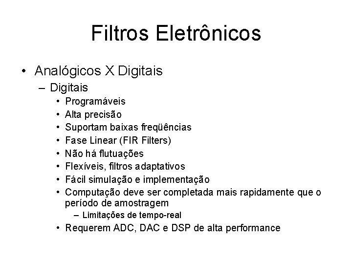 Filtros Eletrônicos • Analógicos X Digitais – Digitais • • Programáveis Alta precisão Suportam
