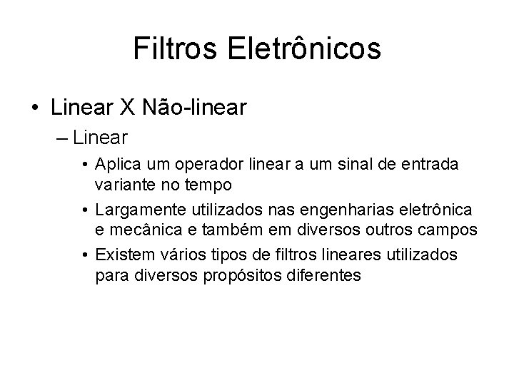 Filtros Eletrônicos • Linear X Não-linear – Linear • Aplica um operador linear a