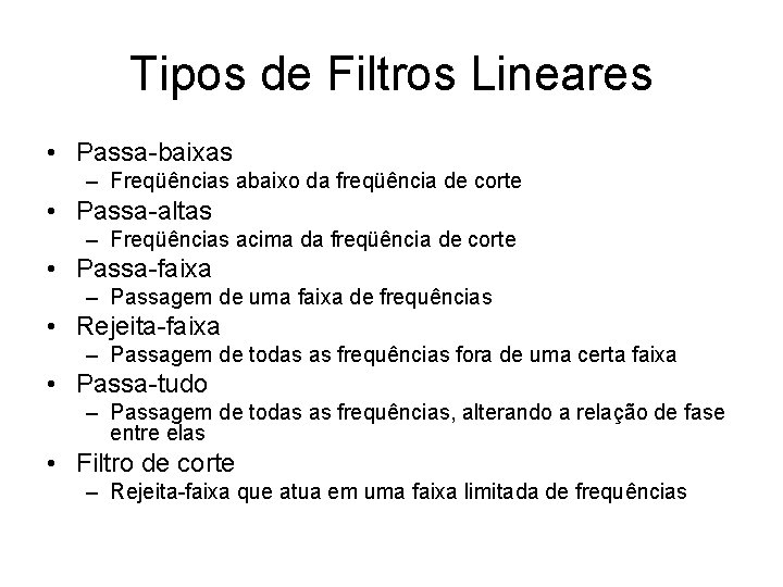 Tipos de Filtros Lineares • Passa-baixas – Freqüências abaixo da freqüência de corte •