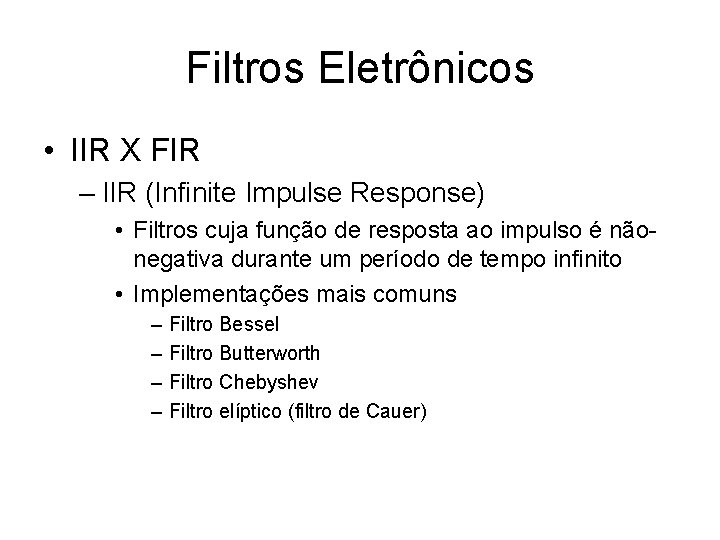 Filtros Eletrônicos • IIR X FIR – IIR (Infinite Impulse Response) • Filtros cuja