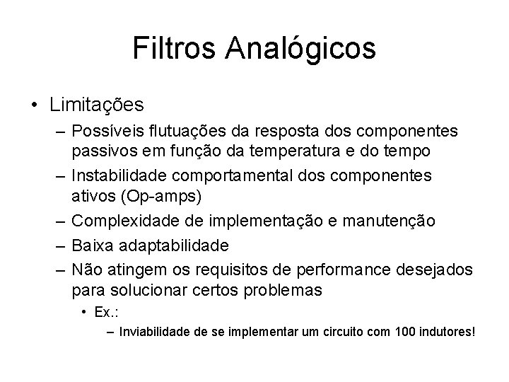 Filtros Analógicos • Limitações – Possíveis flutuações da resposta dos componentes passivos em função