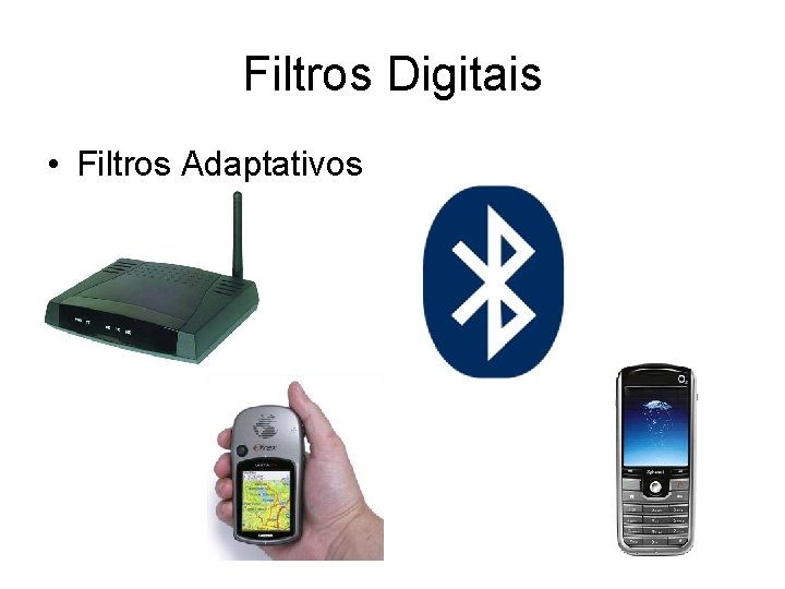 Filtros Digitais • Filtros Adaptativos 