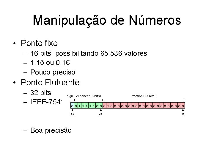 Manipulação de Números • Ponto fixo – 16 bits, possibilitando 65. 536 valores –