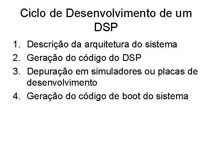 Ciclo de Desenvolvimento de um DSP 1. Descrição da arquitetura do sistema 2. Geração