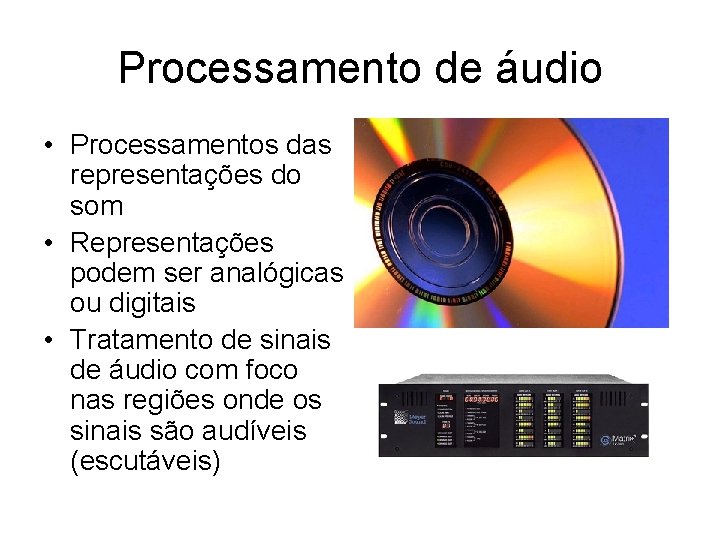 Processamento de áudio • Processamentos das representações do som • Representações podem ser analógicas