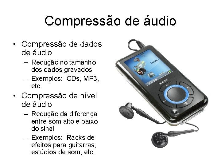 Compressão de áudio • Compressão de dados de áudio – Redução no tamanho dos