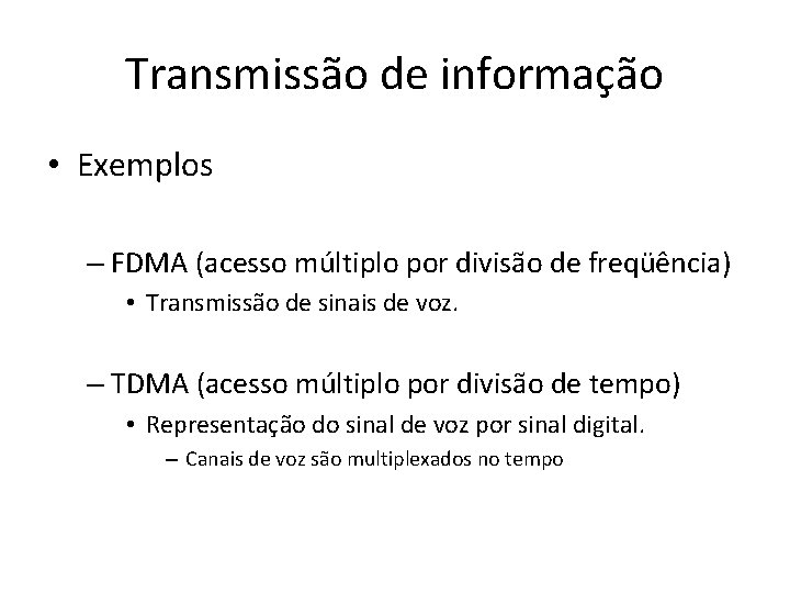 Transmissão de informação • Exemplos – FDMA (acesso múltiplo por divisão de freqüência) •