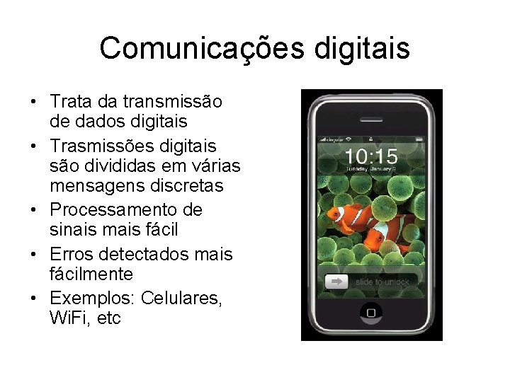Comunicações digitais • Trata da transmissão de dados digitais • Trasmissões digitais são divididas