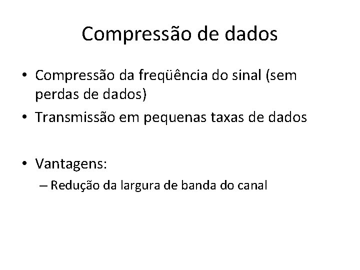 Compressão de dados • Compressão da freqüência do sinal (sem perdas de dados) •