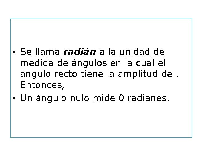  • Se llama radián a la unidad de medida de ángulos en la