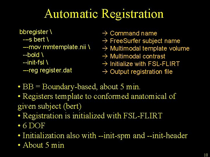Automatic Registration bbregister  -–s bert  –-mov mmtemplate. nii  --bold  --init-fsl