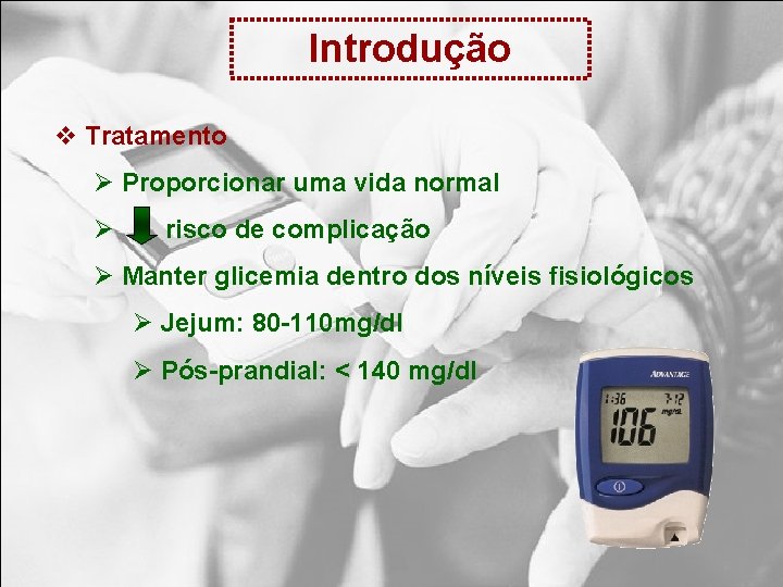 Introdução v Tratamento Ø Proporcionar uma vida normal Ø risco de complicação Ø Manter