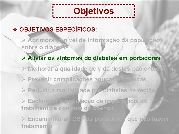 Objetivos v OBJETIVOS ESPECÍFICOS: Ø Aprimorar o nível de informação da população sobre o