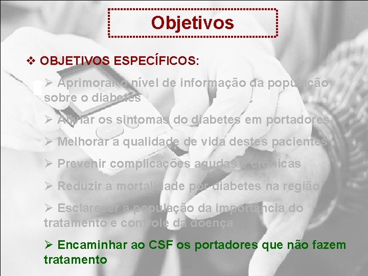 Objetivos v OBJETIVOS ESPECÍFICOS: Ø Aprimorar o nível de informação da população sobre o