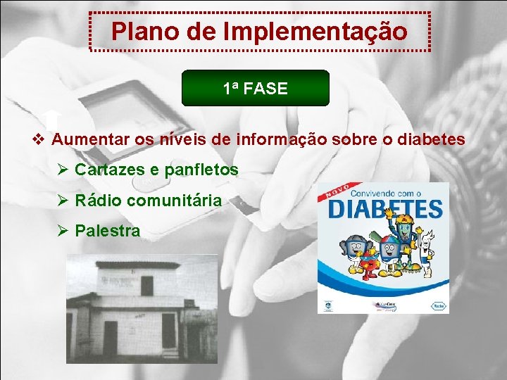 Plano de Implementação 1ª FASE v Aumentar os níveis de informação sobre o diabetes