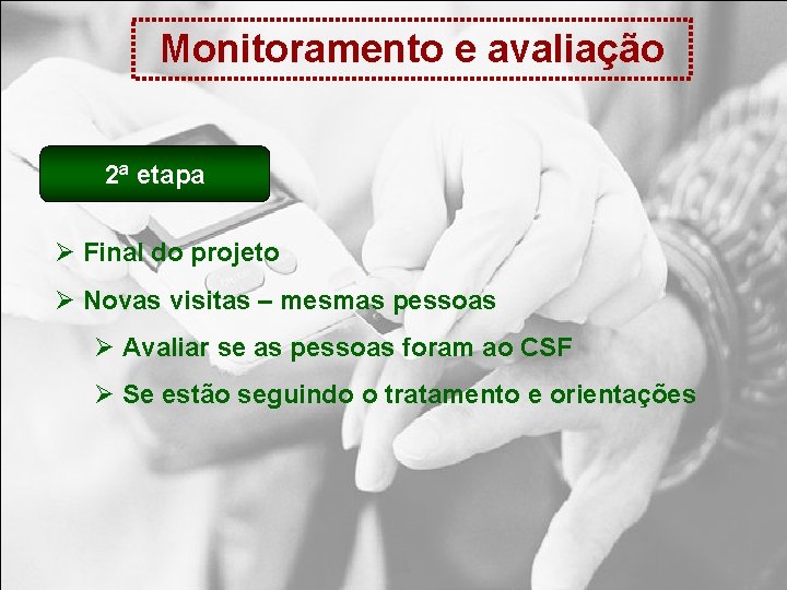 Monitoramento e avaliação 2ª etapa Ø Final do projeto Ø Novas visitas – mesmas