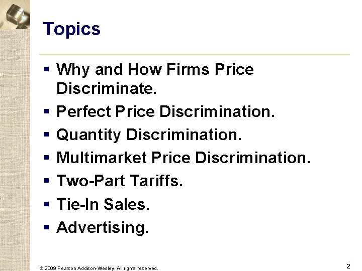 Topics § Why and How Firms Price Discriminate. § Perfect Price Discrimination. § Quantity