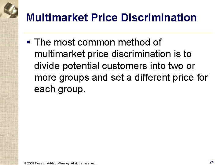 Multimarket Price Discrimination § The most common method of multimarket price discrimination is to