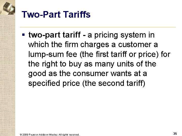 Two-Part Tariffs § two-part tariff - a pricing system in which the firm charges