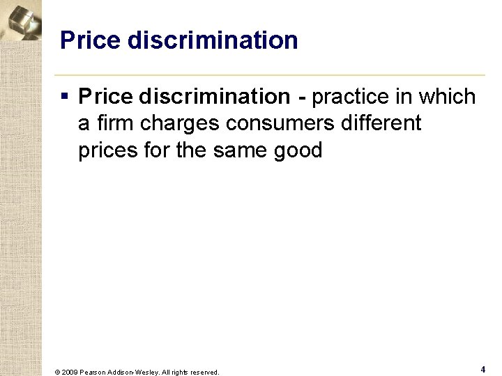 Price discrimination § Price discrimination - practice in which a firm charges consumers different