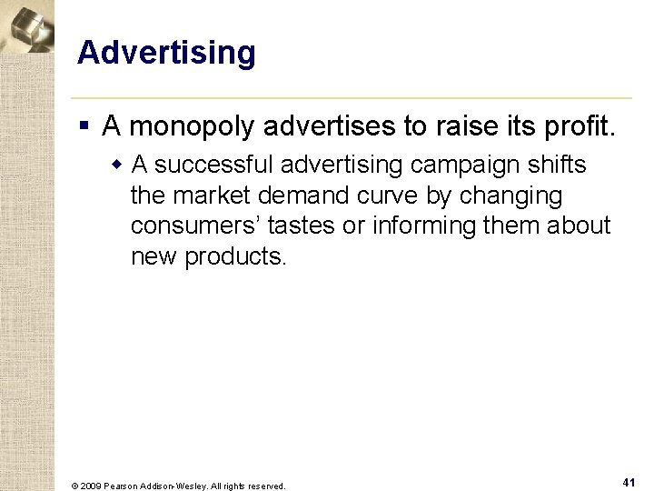 Advertising § A monopoly advertises to raise its profit. w A successful advertising campaign