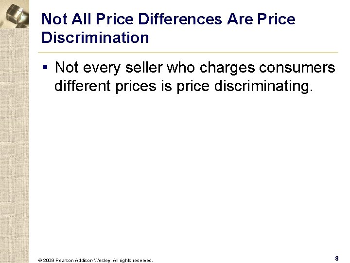 Not All Price Differences Are Price Discrimination § Not every seller who charges consumers