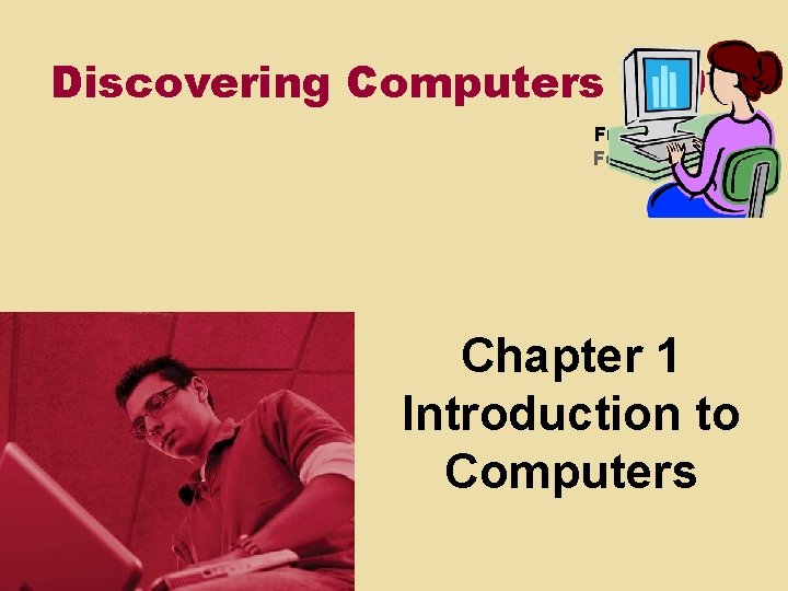 Discovering Computers 2008 Fundamentals Fourth Edition Chapter 1 Introduction to Computers 