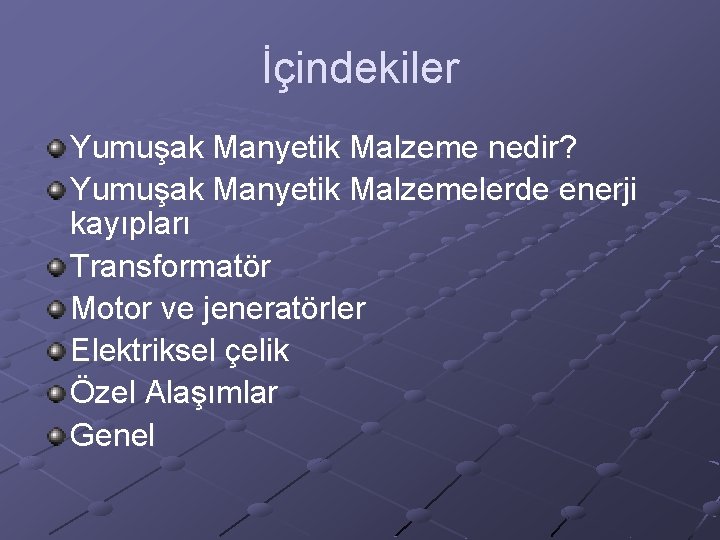 İçindekiler Yumuşak Manyetik Malzeme nedir? Yumuşak Manyetik Malzemelerde enerji kayıpları Transformatör Motor ve jeneratörler