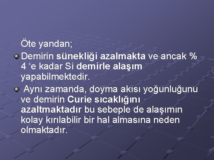 Öte yandan; Demirin sünekliği azalmakta ve ancak % 4 ‘e kadar Si demirle alaşım