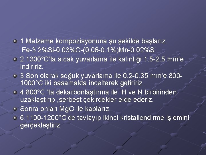 1. Malzeme kompozisyonuna şu şekilde başlarız. Fe-3. 2%Si-0. 03%C-(0. 06 -0. 1%)Mn-0. 02%S 2.