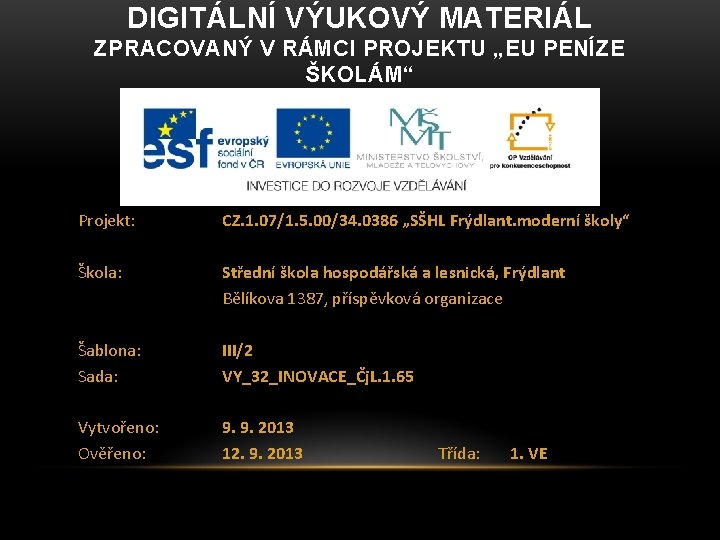 DIGITÁLNÍ VÝUKOVÝ MATERIÁL ZPRACOVANÝ V RÁMCI PROJEKTU „EU PENÍZE ŠKOLÁM“ Projekt: CZ. 1. 07/1.