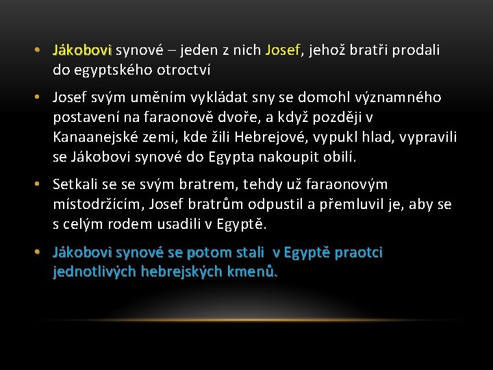  • Jákobovi synové – jeden z nich Josef, jehož bratři prodali do egyptského