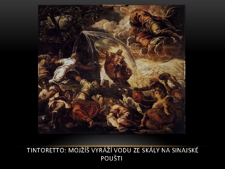 TINTORETTO: MOJŽÍŠ VYRÁŽÍ VODU ZE SKÁLY NA SINAJSKÉ POUŠTI 