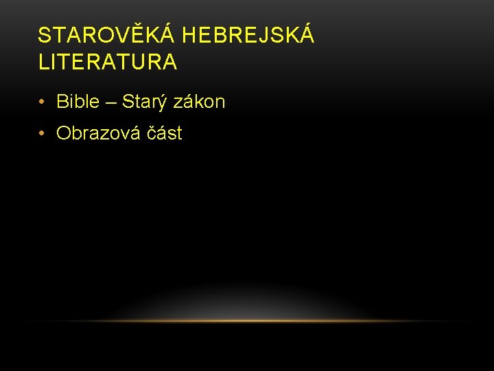 STAROVĚKÁ HEBREJSKÁ LITERATURA • Bible – Starý zákon • Obrazová část 