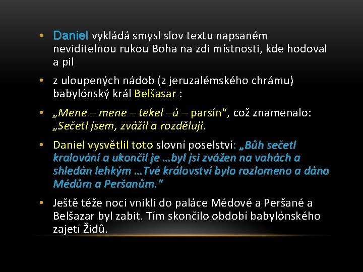  • Daniel vykládá smysl slov textu napsaném neviditelnou rukou Boha na zdi místnosti,