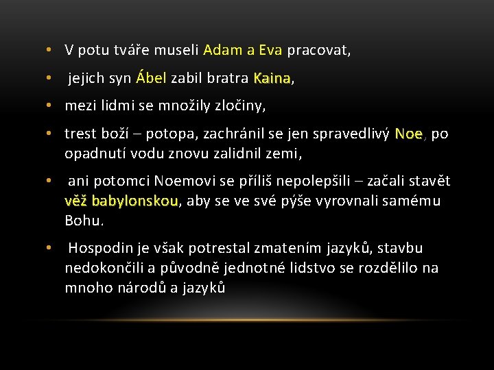  • V potu tváře museli Adam a Eva pracovat, • jejich syn Ábel