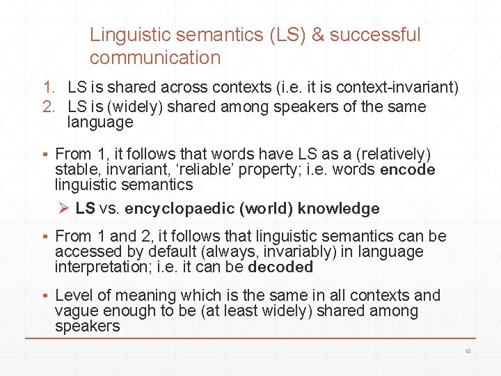 Linguistic semantics (LS) & successful communication 1. LS is shared across contexts (i. e.