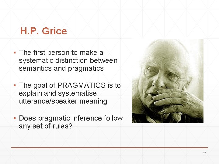 H. P. Grice ▪ The first person to make a systematic distinction between semantics