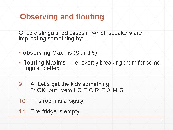Observing and flouting Grice distinguished cases in which speakers are implicating something by: ▪