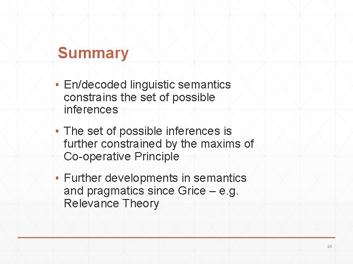 Summary ▪ En/decoded linguistic semantics constrains the set of possible inferences ▪ The set