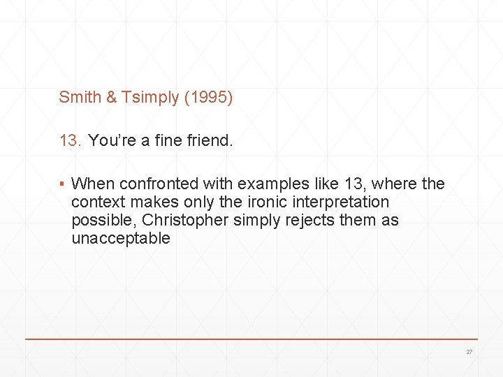 Smith & Tsimply (1995) 13. You’re a fine friend. ▪ When confronted with examples