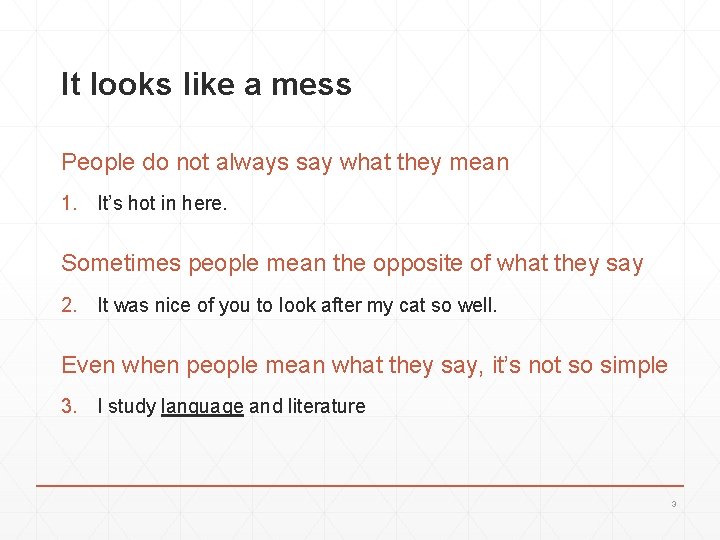 It looks like a mess People do not always say what they mean 1.