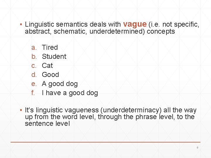 ▪ Linguistic semantics deals with vague (i. e. not specific, abstract, schematic, underdetermined) concepts