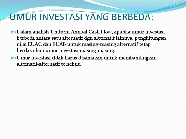 UMUR INVESTASI YANG BERBEDA: Dalam analisis Uniform Annual Cash Flow, apabila umur investasi berbeda