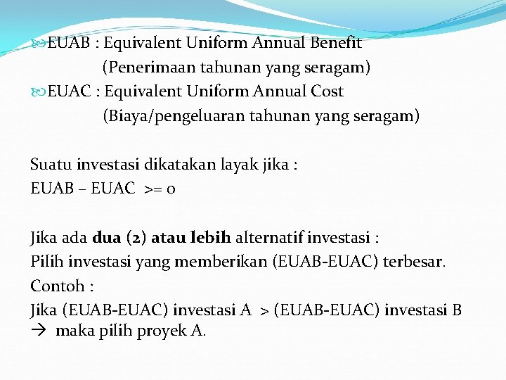  EUAB : Equivalent Uniform Annual Benefit (Penerimaan tahunan yang seragam) EUAC : Equivalent